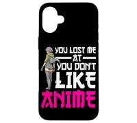Carcasa para iPhone 16 Plus You Lost Me At You Don't Like Anime Otaku Manga Anime Lover