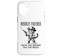 Carcasa para iPhone 16 Plus You've Just Buttered Your Last Biscuit Cat Meowdy Partner