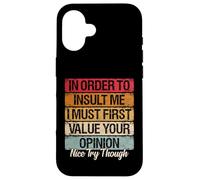 Carcasa para iPhone 16 Primero Debo valorar tu opinión Agradable Prueba Funny Sarcastic