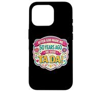 Carcasa para iPhone 16 Pro After God Made Me 50 Years Ago Said Tada 50th Birthday Girl