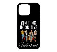 Carcasa para iPhone 16 Pro Ain't No Hood Like Sisterhood Women Besties Squad