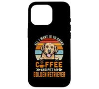 Carcasa para iPhone 16 Pro All I Want Is To Drink Coffee & Pet My Dog Golden Retriever