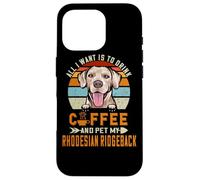 Carcasa para iPhone 16 Pro All I Want Is To Drink Coffee & Pet My Rhodesian Ridgeback