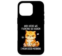 Carcasa para iPhone 16 Pro and Here We Go Again Good Morning Angry Cat Meme Coworkers