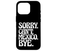 Carcasa para iPhone 16 Pro Aventura Mexicana México Viaje Divertido Lo Siento No Puedo México Adiós