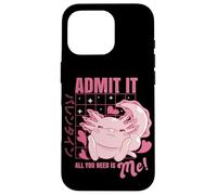 Carcasa para iPhone 16 Pro Axolotl Admit It All You Need is Me! Funny Valentine's Day