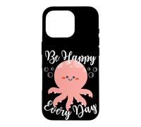 Carcasa para iPhone 16 Pro Be Happy Every Day - Cita Motivacional con diseño de Pulpo