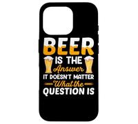 Carcasa para iPhone 16 Pro Beer Is The Answer It Doesn'T Matter Drinking Beer Lover