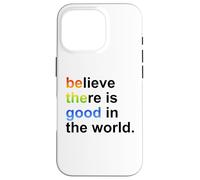 Carcasa para iPhone 16 Pro Believe There's Good in The World Sign,Be Good in The World