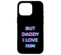 Carcasa para iPhone 16 Pro But Daddy I Love Him 2000s Aesthetic Dirty Adult Humor