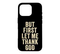 Carcasa para iPhone 16 Pro But First... Let Me Thank God - Christian Faith Reminder