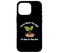 Carcasa para iPhone 16 Pro Camiseta de jardinería con Texto You'Re Never Too Old To Play In The Dirt