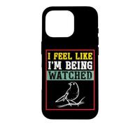Carcasa para iPhone 16 Pro Camiseta para observar pájaros con Texto I Feel Like I'm Being Being Watched Bird Watching