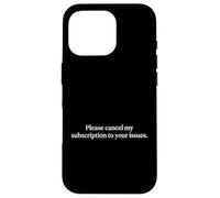 Carcasa para iPhone 16 Pro Cancele mi suscripción a Sus Problemas Fan sarcástico
