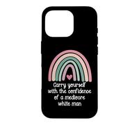 Carcasa para iPhone 16 Pro Carry Yourself with The Confidence of a Mediocre White Man