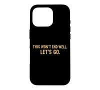 Carcasa para iPhone 16 Pro Cita Divertida de This Won'T End Well Let's Go