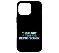 Carcasa para iPhone 16 Pro Cita Divertida para Beber This Is Not A Time For Being Sober