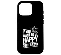 Carcasa para iPhone 16 Pro Cita Motivacional If You Want to Be Happy Don't Be Sad