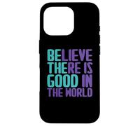 Carcasa para iPhone 16 Pro Citas de Believe There Is Good In The World Sign Good Believe