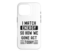 Carcasa para iPhone 16 Pro Coincido con la energía y cómo Nos fuimos Actuar Hoy