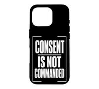 Carcasa para iPhone 16 Pro Consent IS Not COMMANDED Consentimiento Autonomía