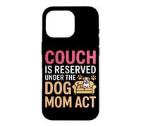 Carcasa para iPhone 16 Pro Couch IS Reserved Under The Dog MOM Act