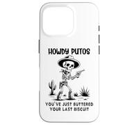 Carcasa para iPhone 16 Pro Cowboy Howdy Putos Men Youve Just Buttered Your Last Biscuit