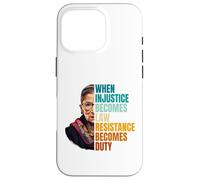 Carcasa para iPhone 16 Pro Cuando la injusticia se Convierte en Ley, la Resistencia se Convierte en Deber RBG Quote