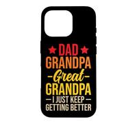 Carcasa para iPhone 16 Pro Dad Grandpa Great Grandpa I Just Keep Getting Better