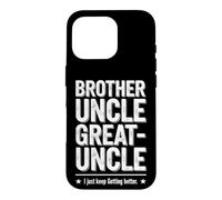 Carcasa para iPhone 16 Pro Dicho Divertido Just Keep Getting Better Brother Uncle