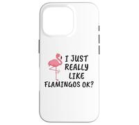 Carcasa para iPhone 16 Pro Diseño de flamencos Divertido I Just Really Like Flamingos Ok