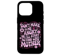 Carcasa para iPhone 16 Pro Diseño Divertido con Texto en inglés Don't Make Me Angry Or I'Ll Act Like My Mother