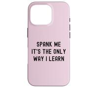 Carcasa para iPhone 16 Pro Divertido BDSM Spank Me Only Way Voy a Aprender Kinky Sumisa