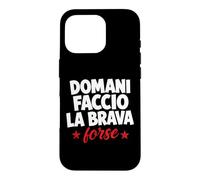 Carcasa para iPhone 16 Pro Domani Faccio La Brava Forse Scritta Ironica Italiana