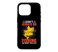Carcasa para iPhone 16 Pro Don't Always Go Fishing Fun Outdoor Fisher Fisherman