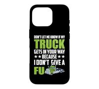 Carcasa para iPhone 16 Pro Don't Let Me Know If My Truck Funny Trucking Truck Driver