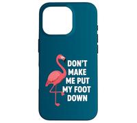 Carcasa para iPhone 16 Pro Dont Make Me Put My Foot Down Funny Flamingo Una Pierna Cita