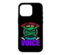 Carcasa para iPhone 16 Pro Don't Make Me Use My Teacher Voice School Teachers