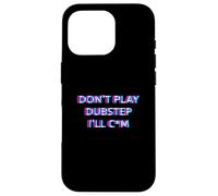 Carcasa para iPhone 16 Pro Don't Play Dubstep EDM Rave Festival Adult Humor Raver