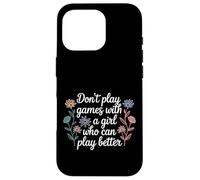 Carcasa para iPhone 16 Pro Don't Play Games with A Girl Who Can Play Better -