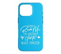Carcasa para iPhone 16 Pro Don't Rush Me I'm Waiting Until The Last Minute