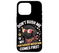 Carcasa para iPhone 16 Pro Don't Rush Me My Portuguese Water Dog Comes First