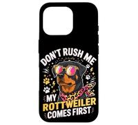 Carcasa para iPhone 16 Pro Don't Rush Me My Rottweiler Comes First