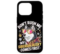 Carcasa para iPhone 16 Pro Don't Rush Me My Siberian Husky Comes First