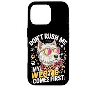 Carcasa para iPhone 16 Pro Don't Rush Me My Westie Comes First