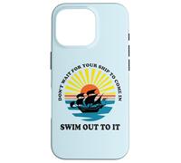 Carcasa para iPhone 16 Pro Don't Wait for Your Ship to Come in, Swim out To It Cita