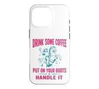 Carcasa para iPhone 16 Pro Drink Some Coffee Put On Your Boots & Handle It