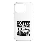 Carcasa para iPhone 16 Pro El café me Hace Sentir Menos Asesinato Divertido Peculiar