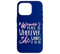 Carcasa para iPhone 16 Pro El Lugar de una Mujer está Donde quiera Que esté - Empoderarla