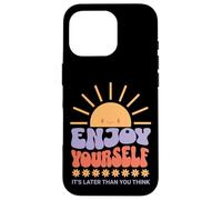 Carcasa para iPhone 16 Pro Enjoy Yourself It's Later Than You Think